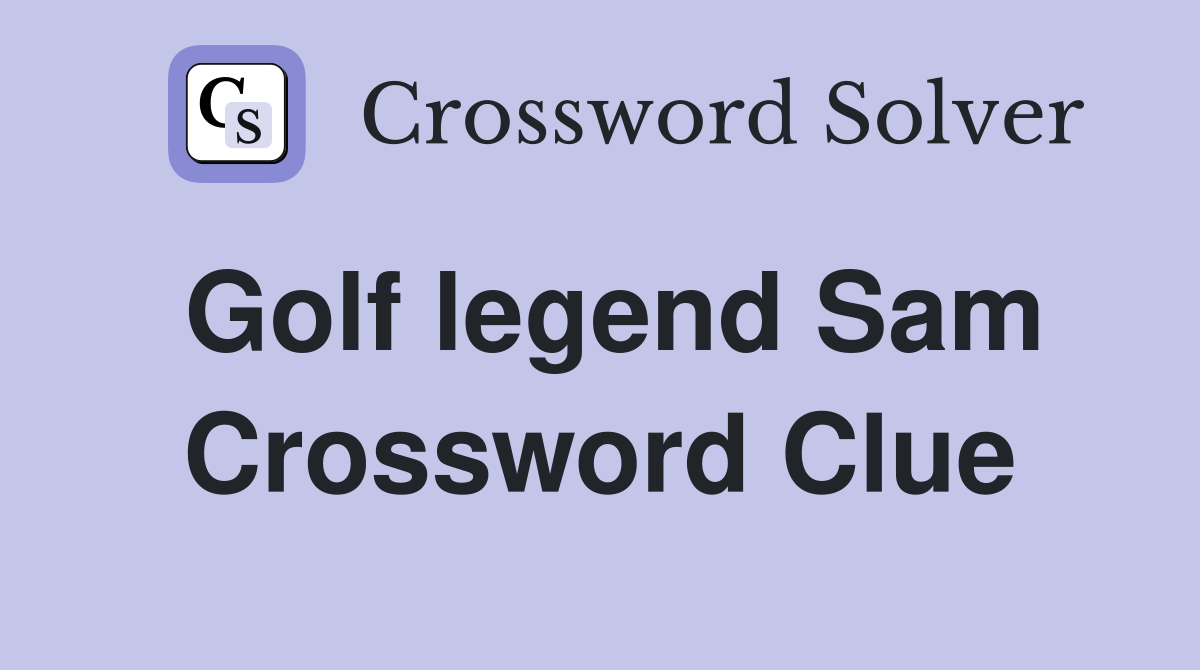 Ultimate Guide to Golf Legend Sams Family Crossword Clues