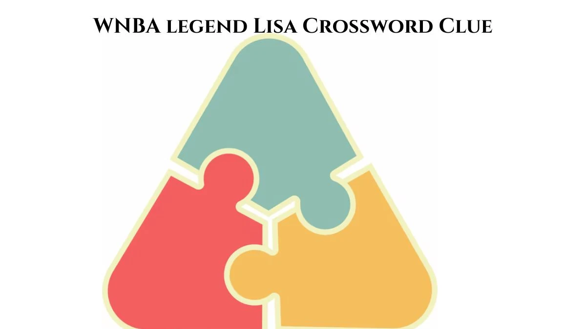 Discover the WNBA Legend Lisa Crossword Clue Answer for LA Times Puzzle