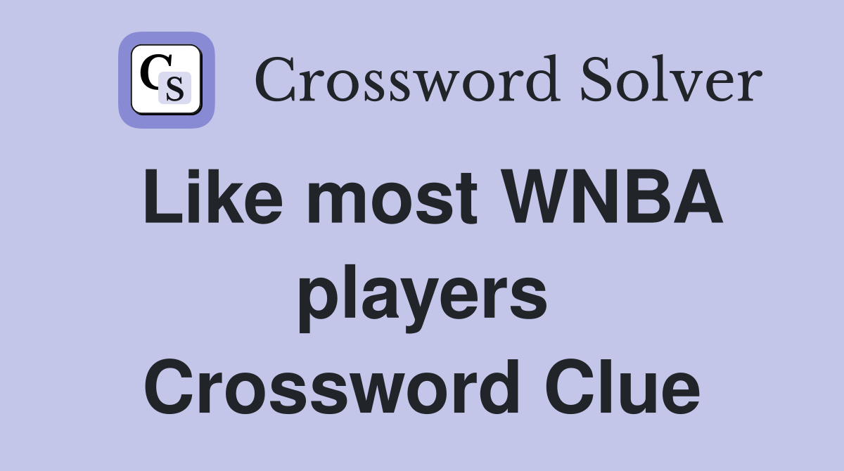 Find the Answer for Like Most WNBA Players in Crossword Puzzles