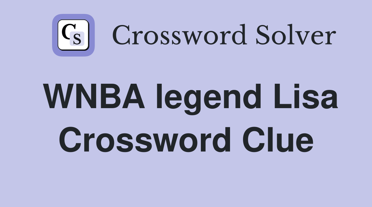 WNBA Legend Lisa Leslie Crossword Clue Solution