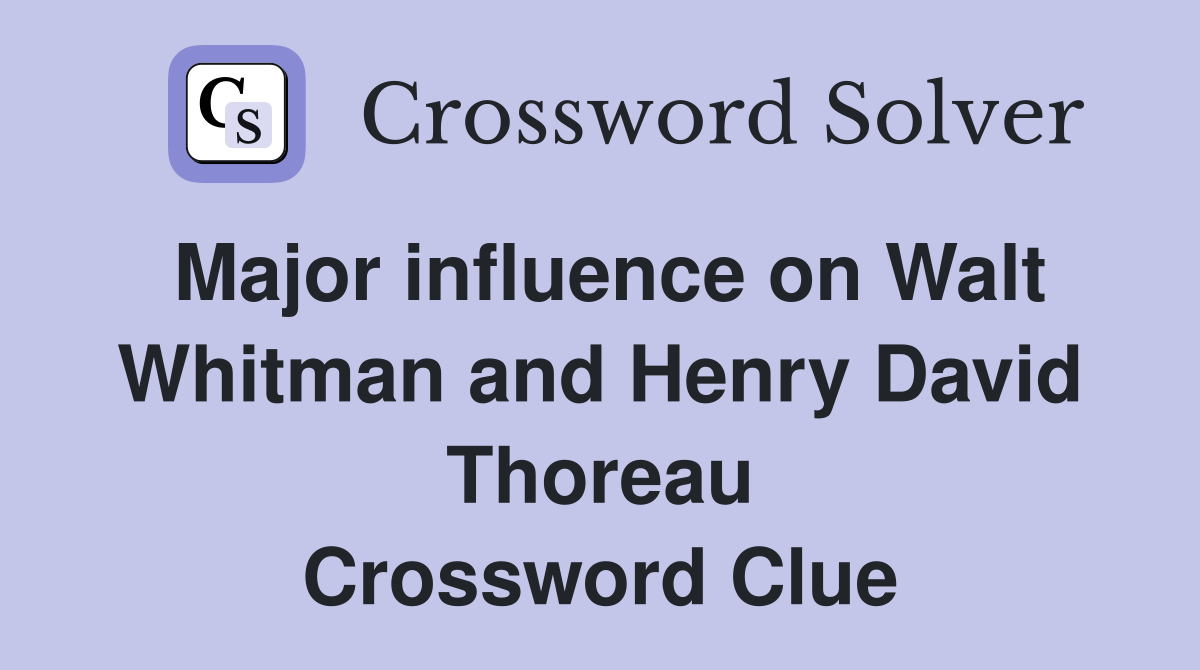 Major Influence on Walt Whitman and Thoreau in NYT Crossword - Answer Revealed