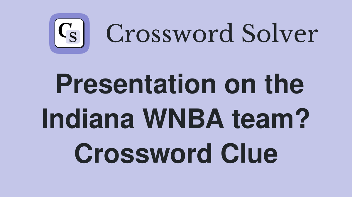 Decoding the Presentation on the Indiana WNBA Team Crossword Clue