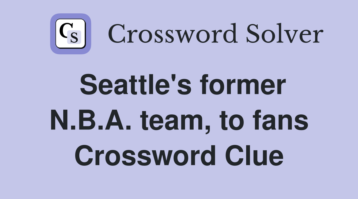 Former Seattle NBA Team Crossword Clue Answer