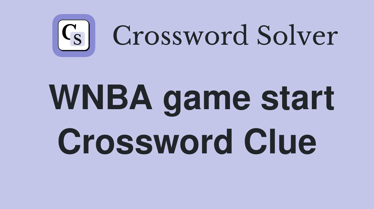 WNBA Game Start Crossword Clue Answer: Discover the Solution