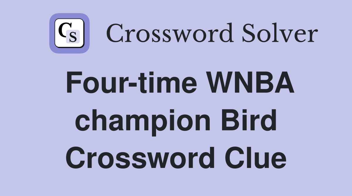 Solve the Four Time WNBA Champion Bird Crossword (Test Your Knowledge of This Basketball Star Player)