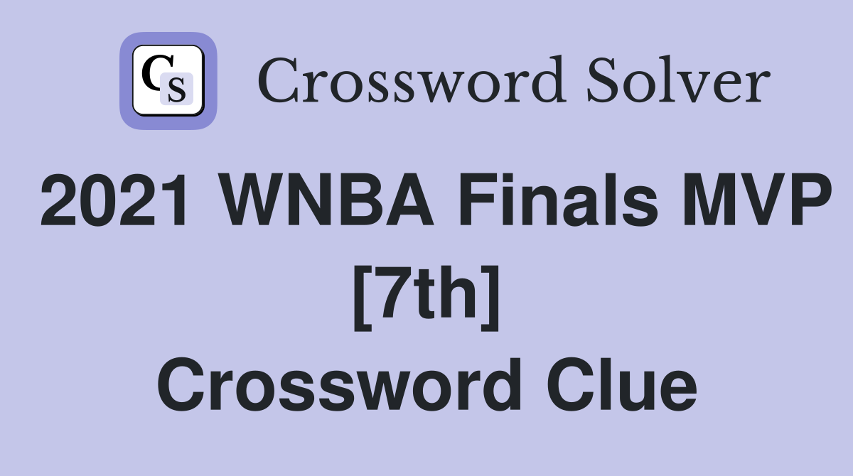 Beyond the Court: Exploring the 2021 WNBA Finals MVP & 7th Crossword