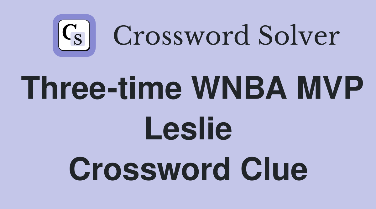 Leslie Crossword: Celebrating a WNBA MVP Legend.
