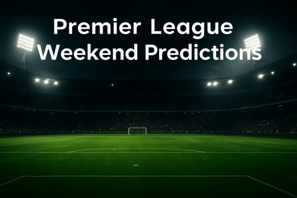 10 Expert Football Predictions for This Weekend Premier League: Your Ultimate Guide to Winning Bets