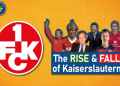 7 Expert Insights About Football Club Kaiserslautern Proving Why It’s Germany’s Most Underrated Team